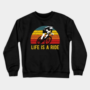 Life Is A Ride Bicycle Cyclist Vintage Cycling Crewneck Sweatshirt